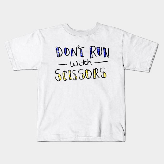 Don't Run With Scissors Kids T-Shirt by Rix